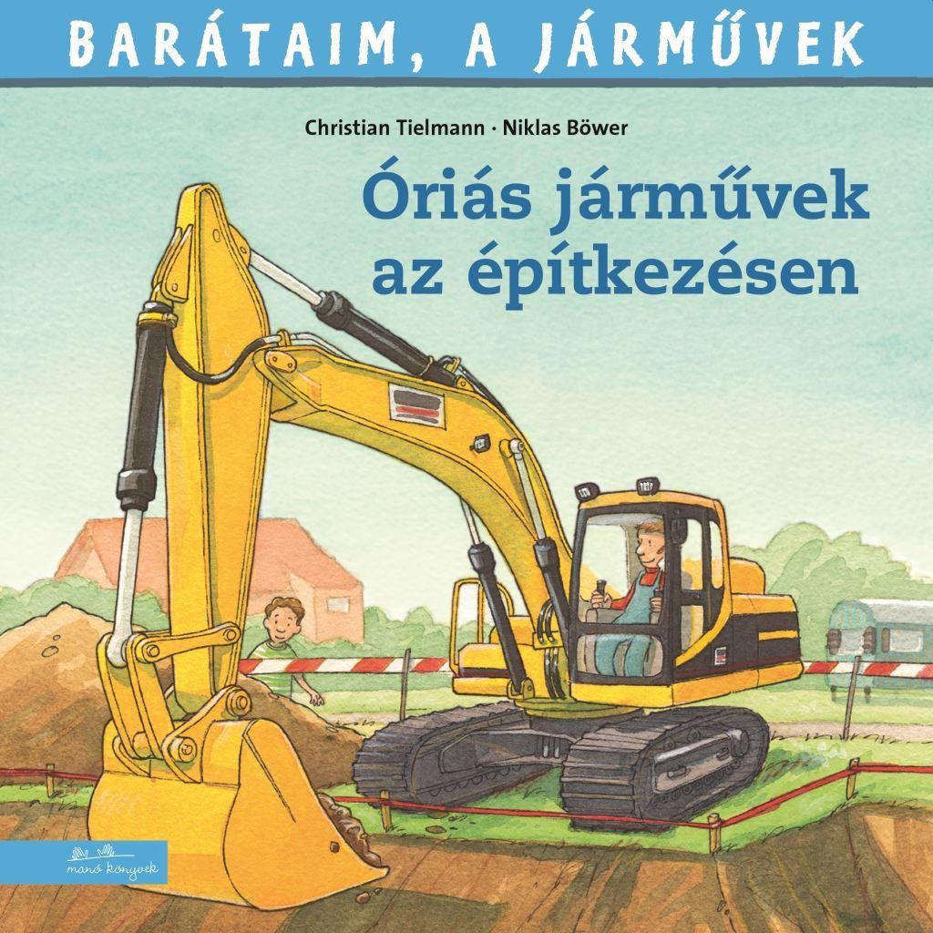 Barátaim, a járművek 12. - óriási járművek az építkezésen