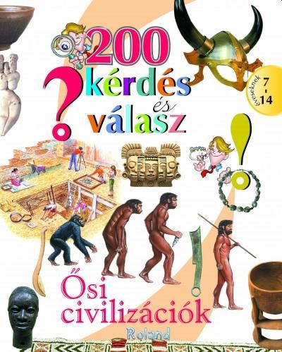 200 kérdés és válasz - ősi civilizációk