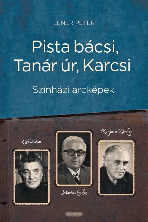 Pista bácsi, tanár úr, karcsi - színházi arcképek