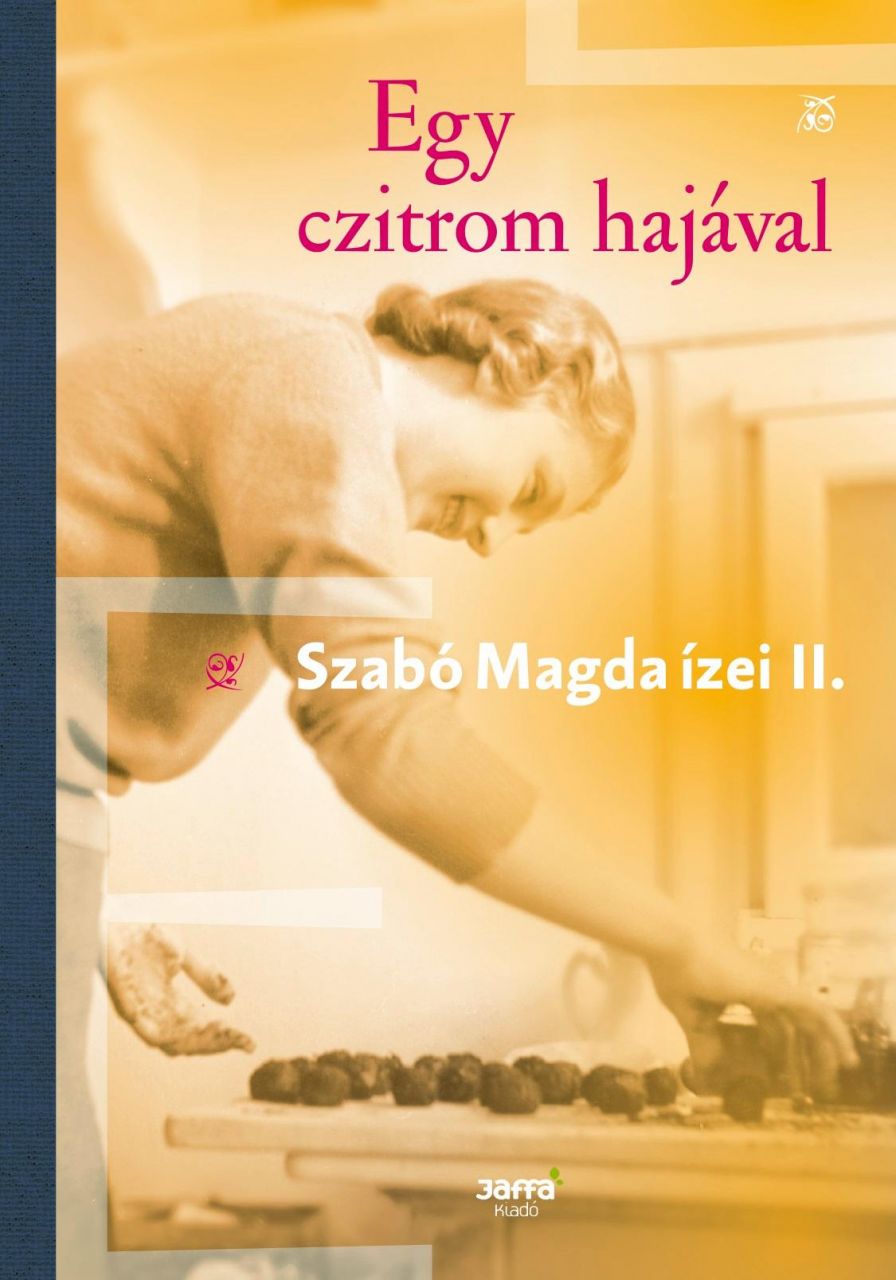 Egy czitrom hajával - szabó magda ízei ii.