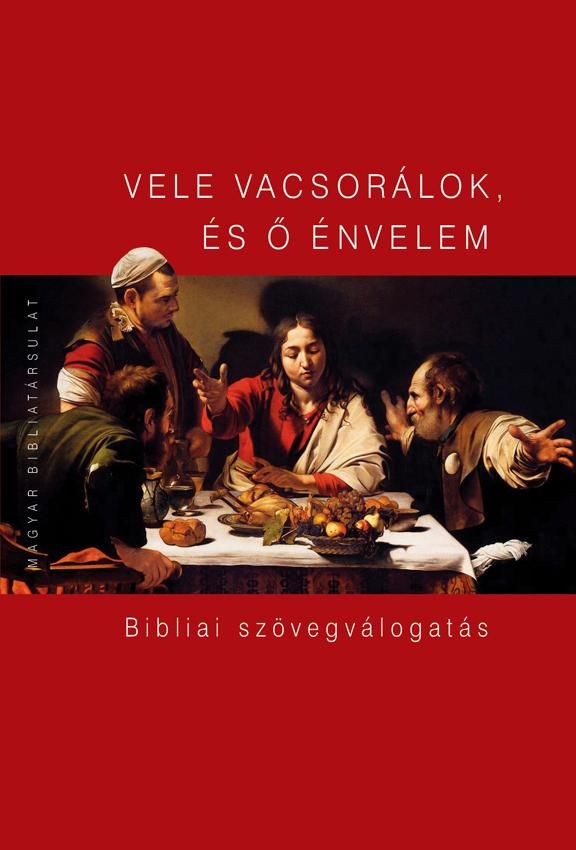 Vele vacsorálok, és ő énvelem - bibliai szövegválogatás