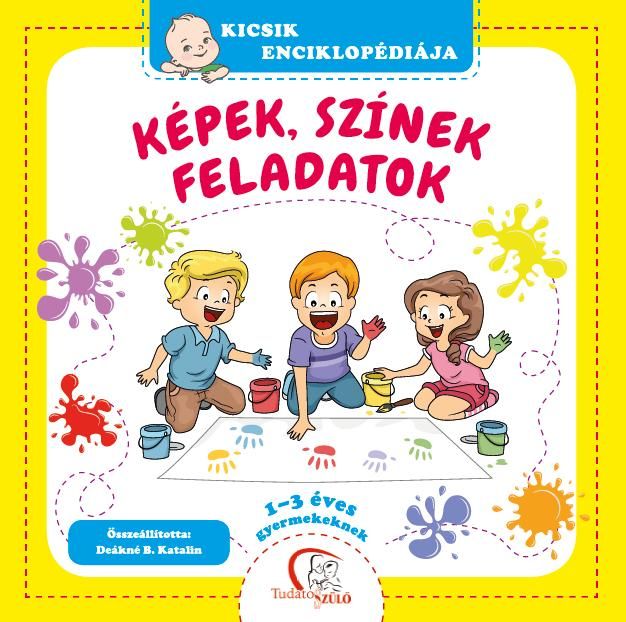 Képek, színek, feladatok - kicsik enciklopédiája (1-3 éves gyermekeknek)