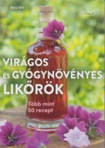 Virágos és gyógynövényes likőrök több mint 50 recept