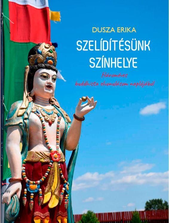 Szelídítésünk színhelye - hároméves buddhista elvonulásom naplójából