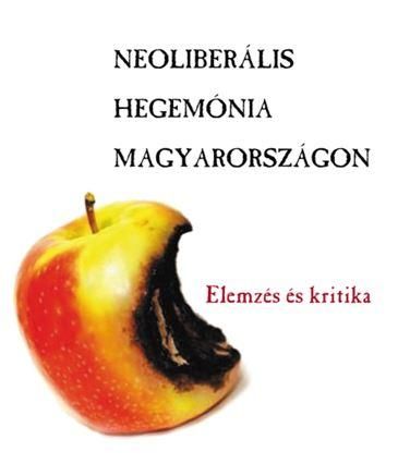 Neoliberális hegemónia magyarországon - elemzés és kritika