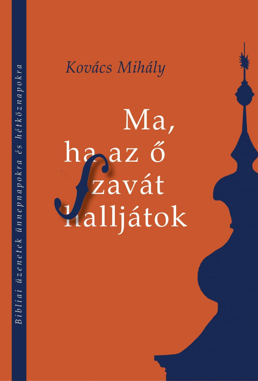 Ma, ha az ő szavát halljátok - bibliai üzenetek ünnepnapokra és hétköznapokra