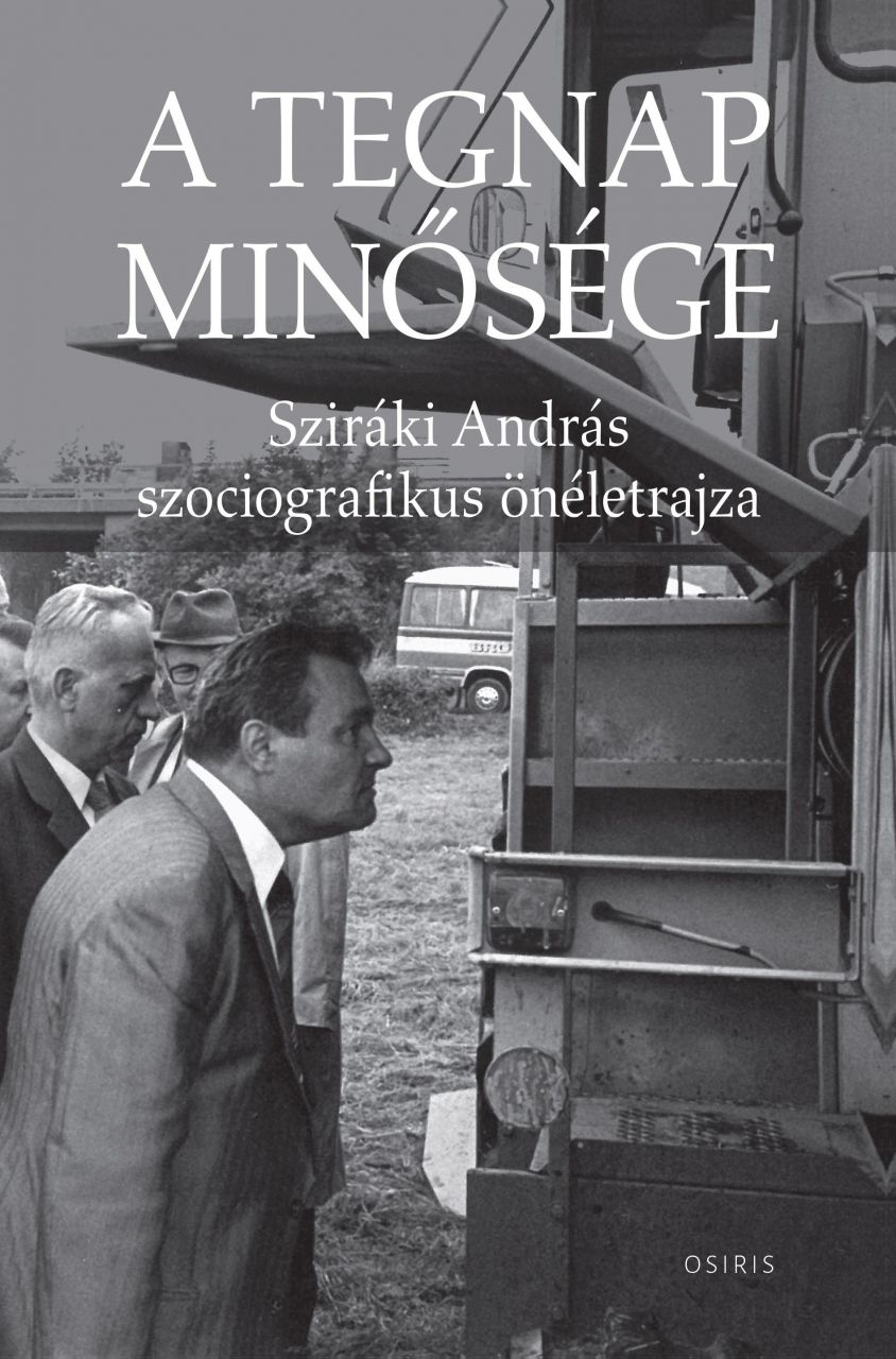 A tegnap minősége - sziráki andrás szociografikus önéletrajza