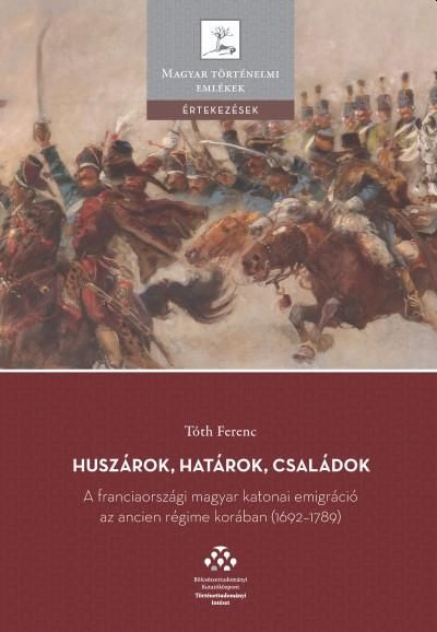 Huszárok, határok, családok - a franciaországi magyar katonai emigráció...