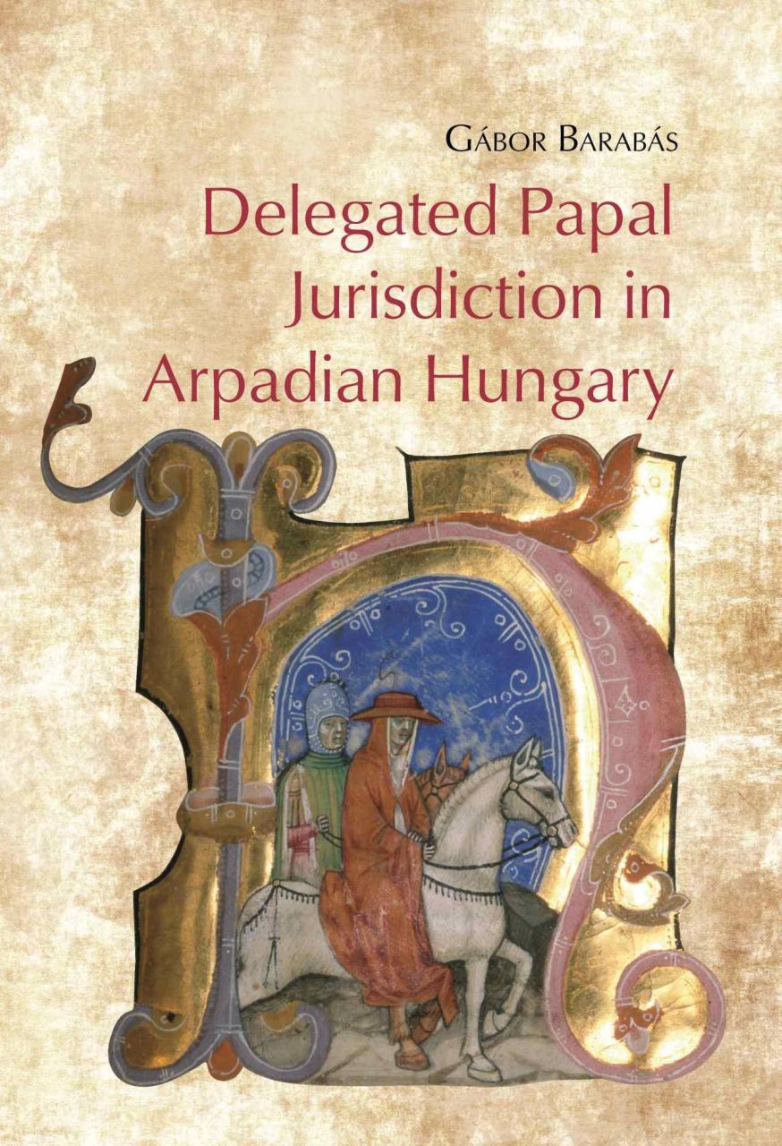 Delegated papal jurisdiction in arpadian hungary