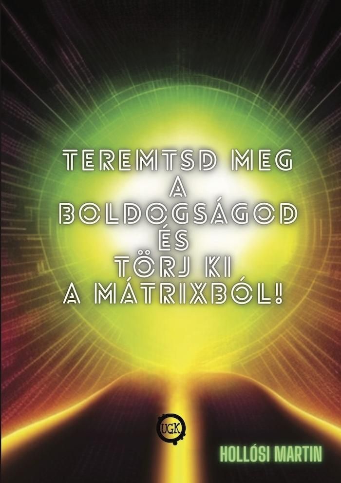 Teremtsd meg a boldogságod és törj ki a mátrixból!