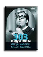 303 magyar lemez - amit hallanod kell, mielőtt meghalsz