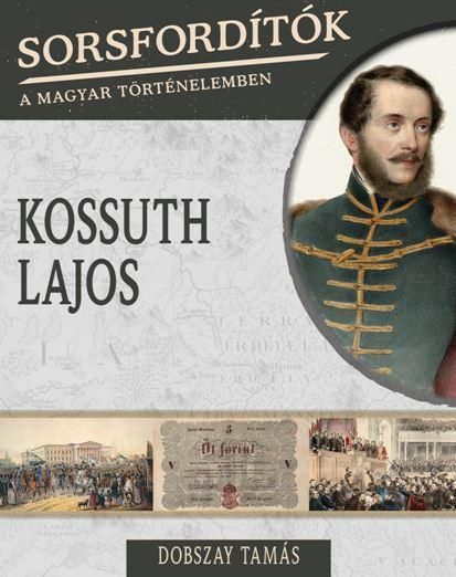 Kossuth lajos - sorsfordítók a magyar történelemben