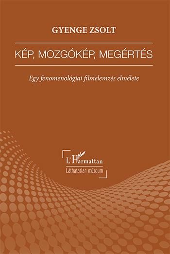 Kép, mozgókép, megértés - egy fenomenológiai filmelemzés elmélete