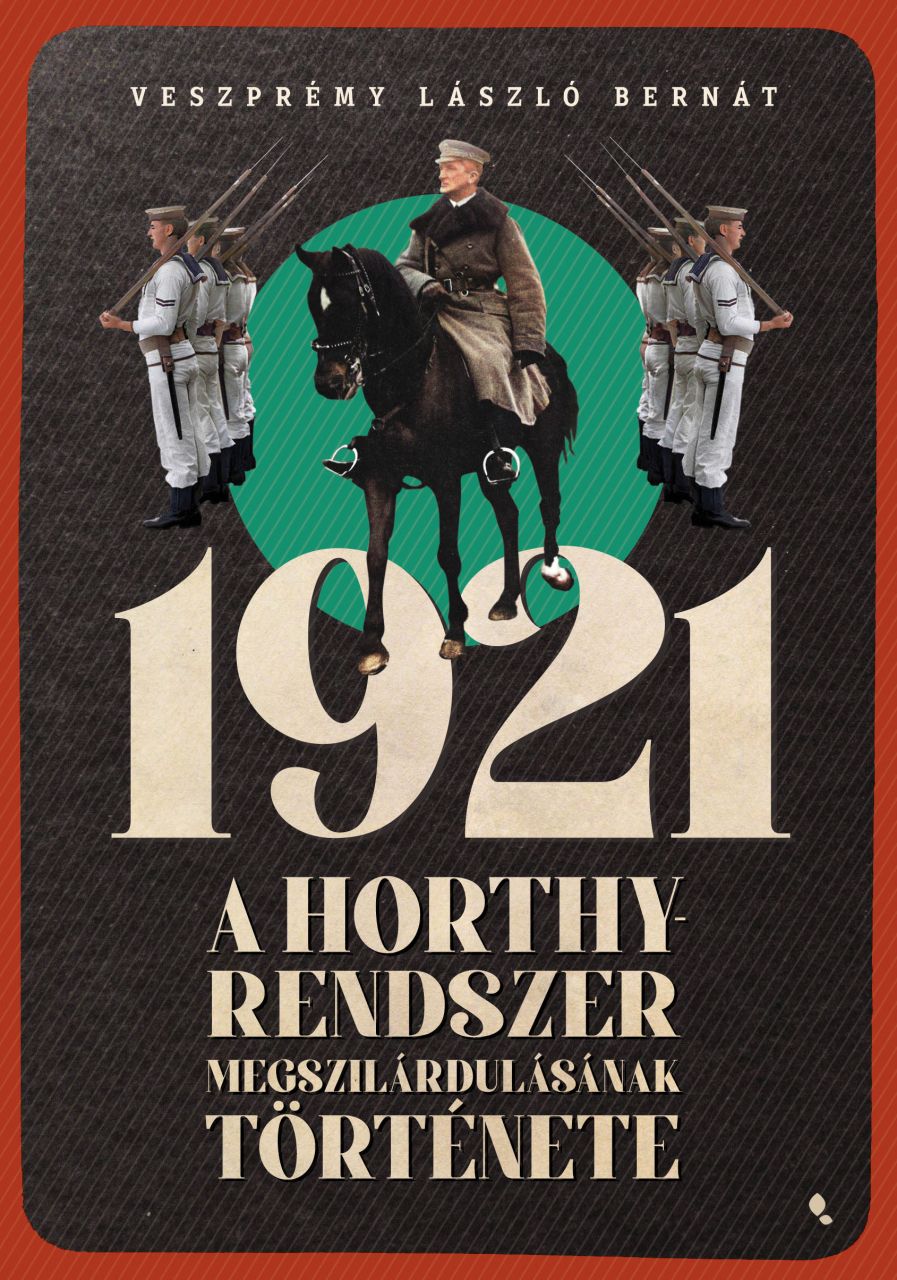 1921 - a horthy-rendszer megszilárdulásának története