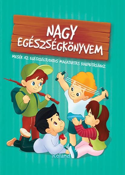 Nagy egészségkönyvem - mesék az egészségtudatos magatartás kialakításához