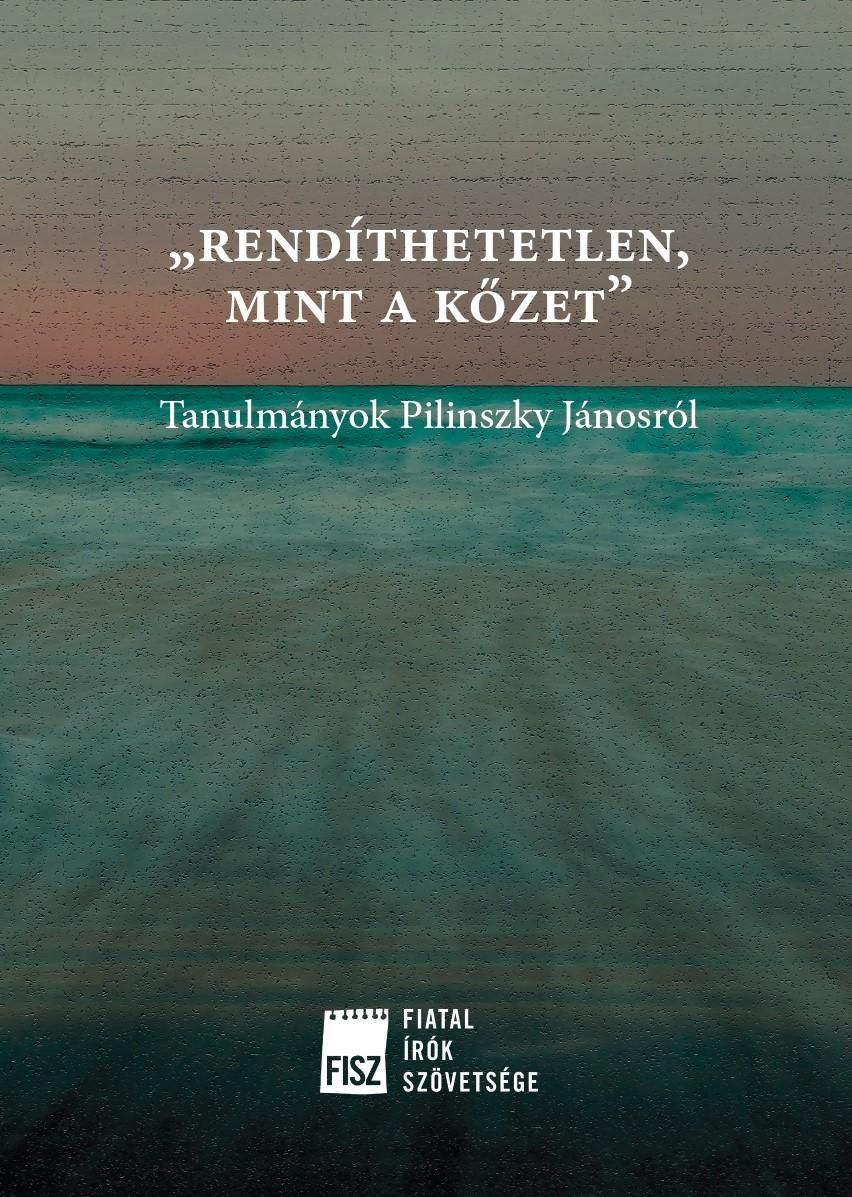 Rendíthetetlen, mint a kőzet - tanulmányok pilinszky jánosról