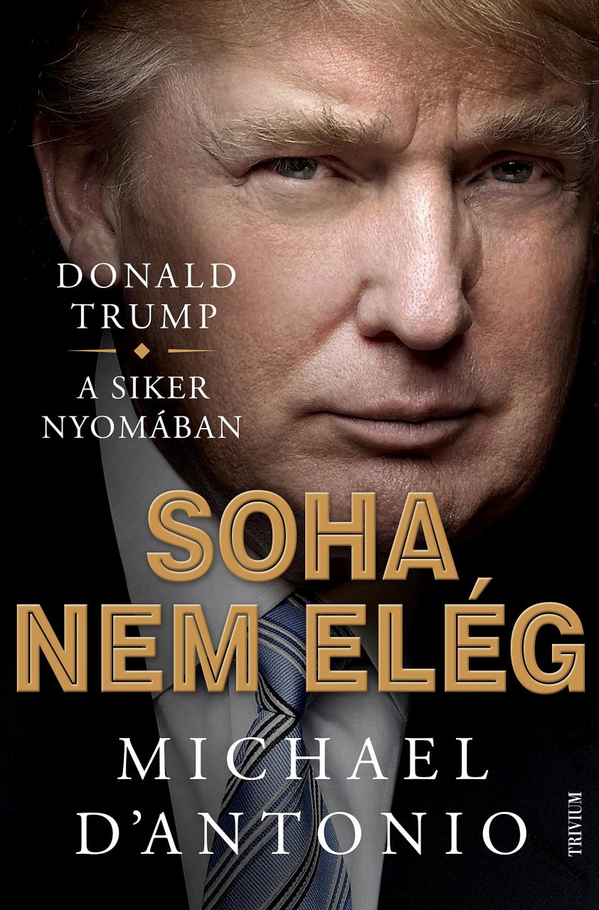 Soha nem elég - donald trump küzdelem a sikerért