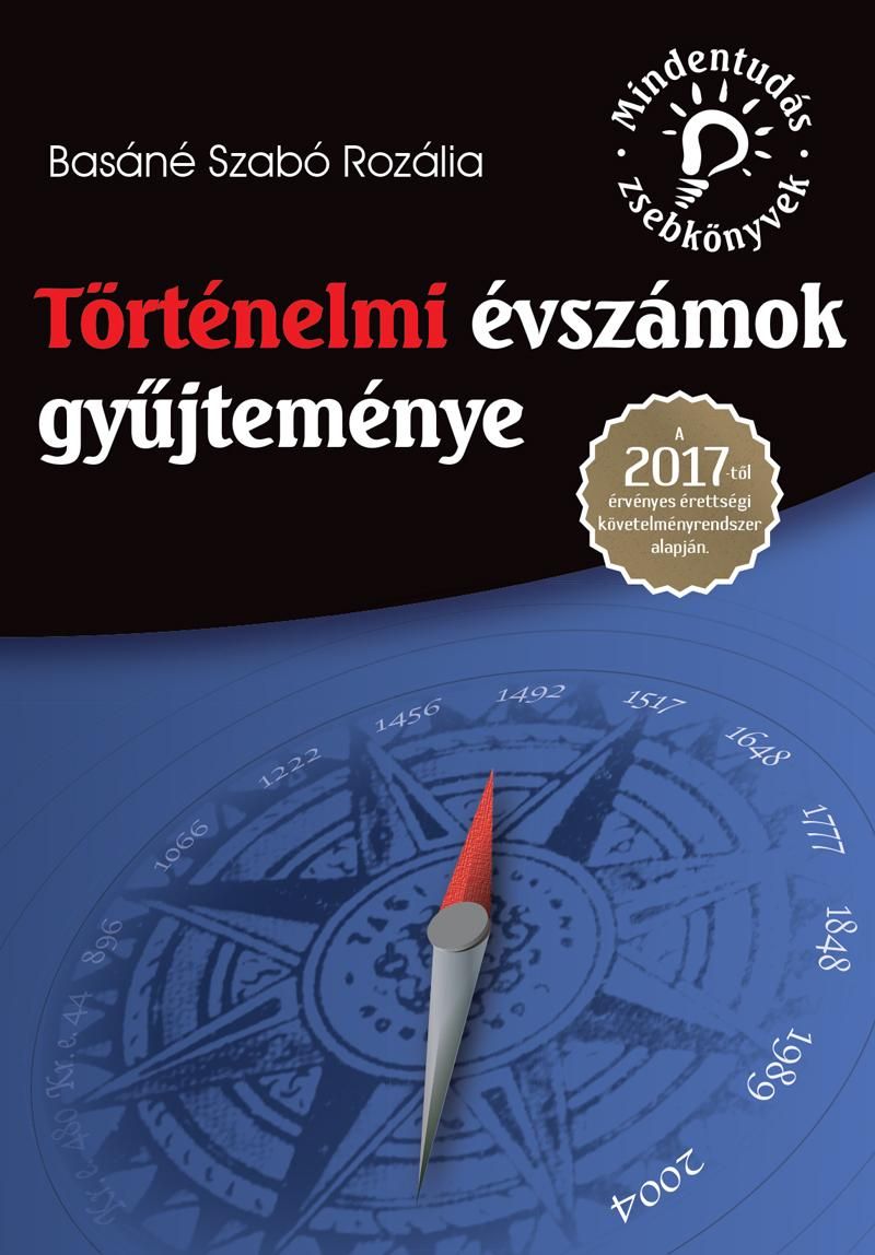 Történelmi évszámok gyűjteménye - a 2017-től érvényes érettségi követelményrends