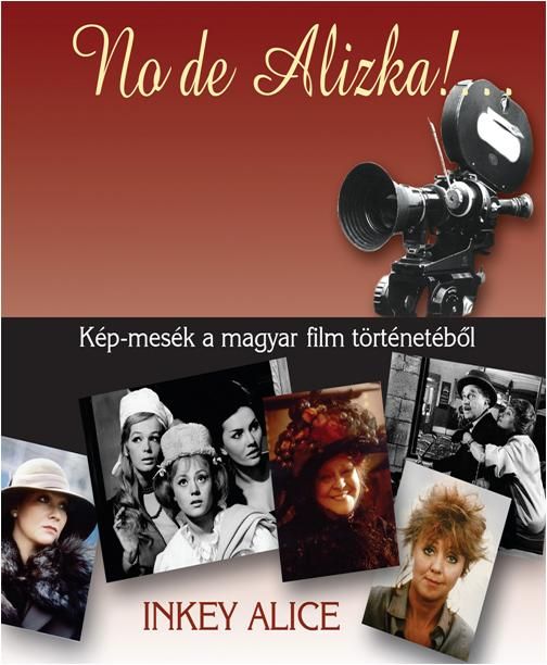 No de alizka! ... - kép-mesék a magyar film történetéből