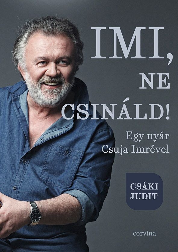 Imi, ne csináld! - egy nyár csuja imrével