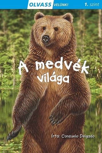 A medvék világa - olvass velünk! (1.szint)