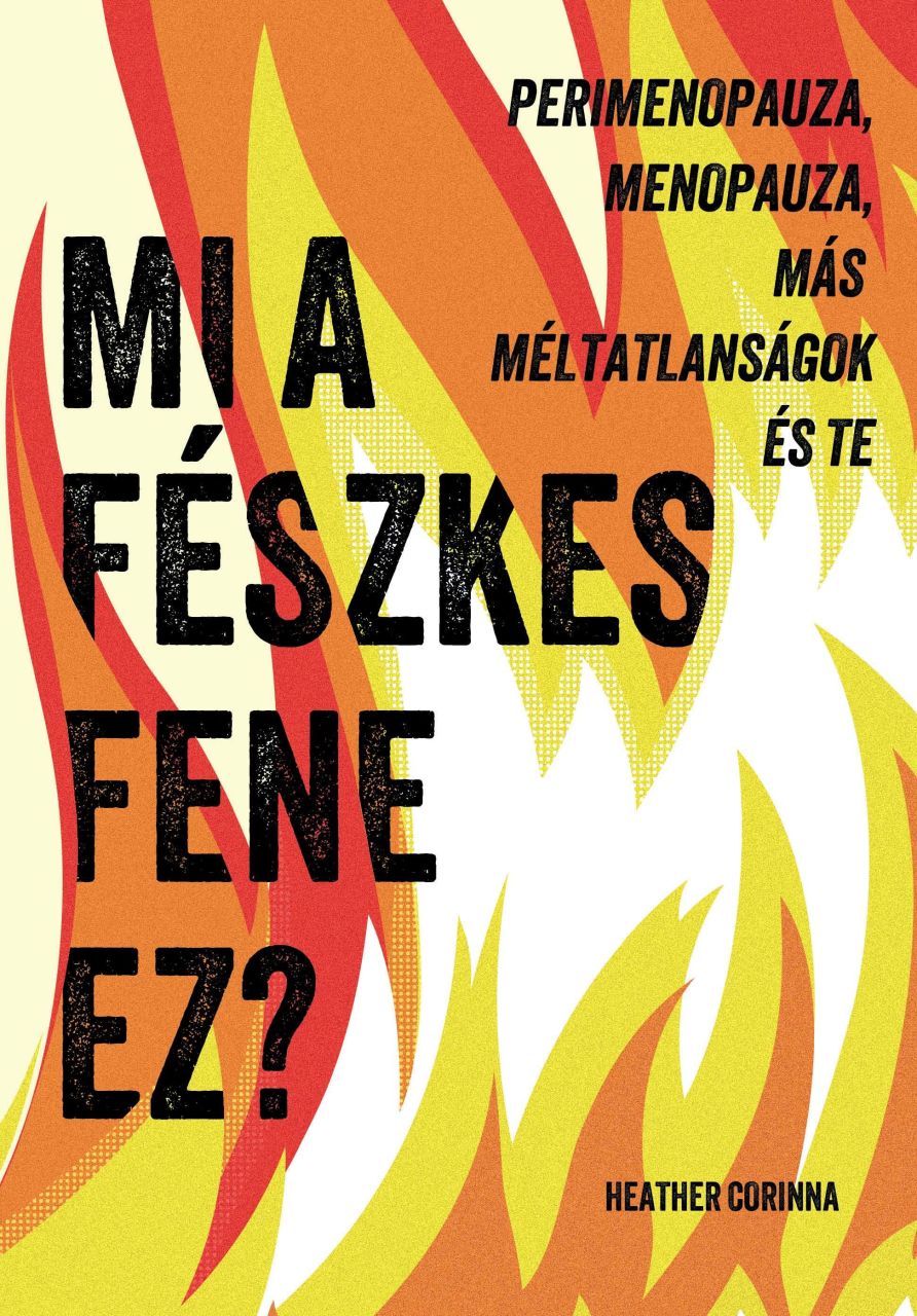 Mi a fészkes fene ez? - perimenopauza, menopauza, más méltatlanságok és te