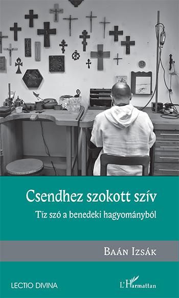 Csendhez szokott szív  tíz szó a benedeki hagyományból