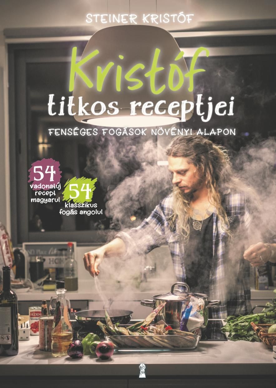 Kristóf titkos receptjei - fenséges fogások növényi alapon / kristóf's kitchen