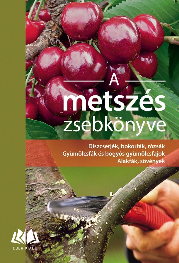 A metszés zsebkönyve díszcserjék, bokorfák, rózsák, gyümölcsfák és bogyós gyümöl