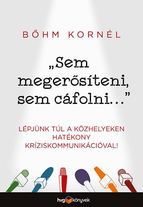 Sem megerősíteni, sem cáfolni... - lépjünk túl a közhelyeken hatékony kríziskomm