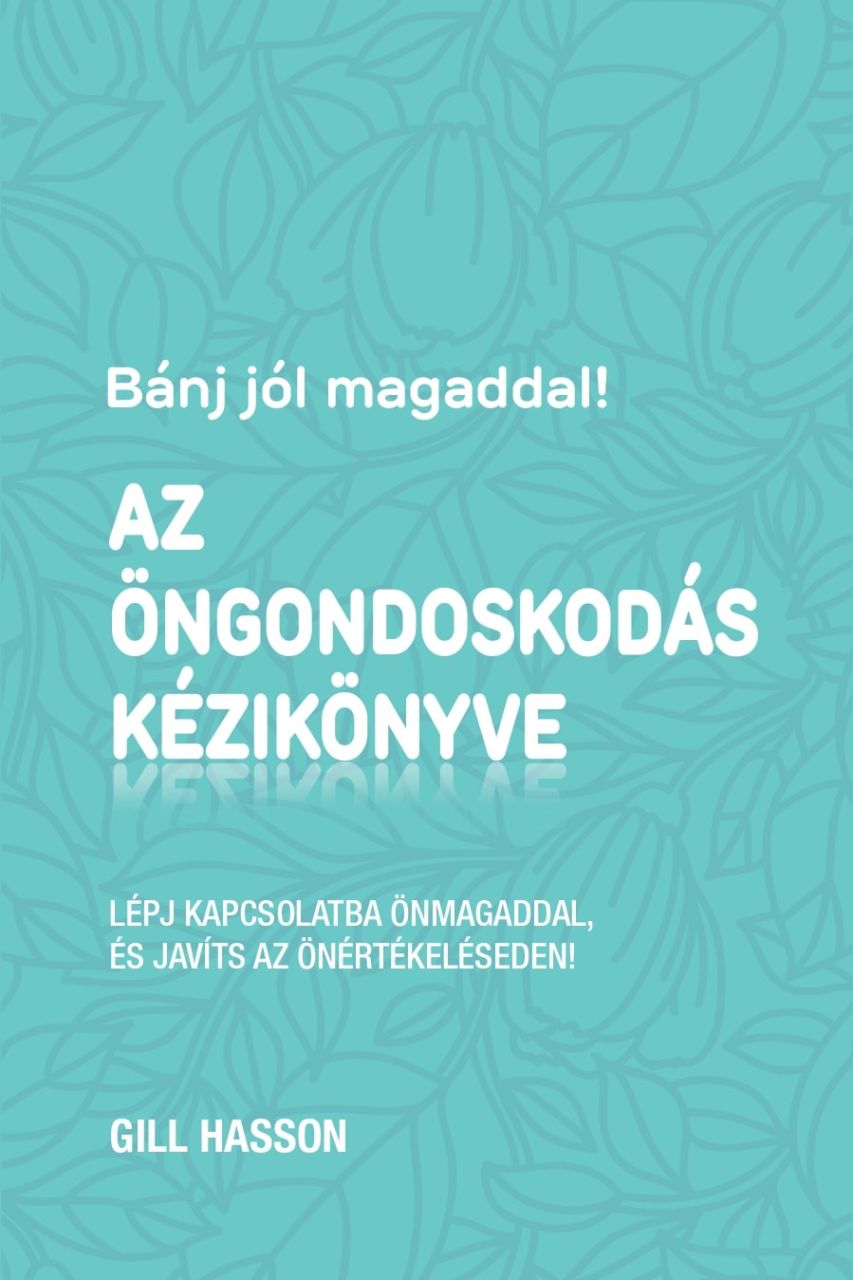 Az öngondoskodás kézikönyve - bánj jól magaddal!