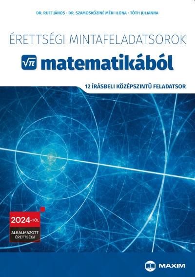 Érettségi mintafeladatsorok matematikából - 12 írásbeli közép. feladatsor 2024