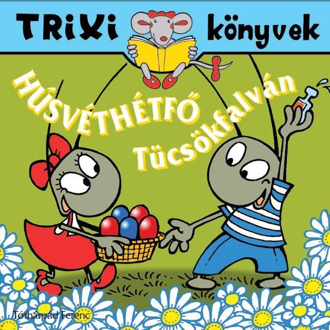 Trixi könyvek - húsvéthétfő tücsökfalván