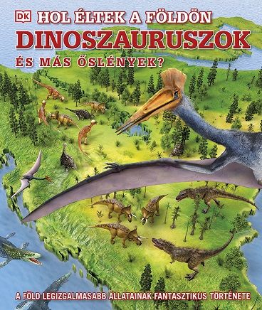 Hol éltek a földön dinoszauruszok és más őslények?