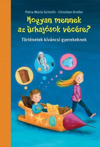 Hogyan mennek az űrhajósok vécére? - történetek kíváncsi gyerekeknek