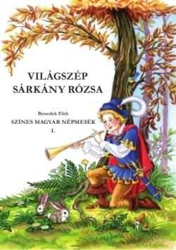 Világszép sárkány rózsa - színes magyar népmesék i.