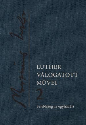 Luther válogatott művei 2. - felelősség az egyházért