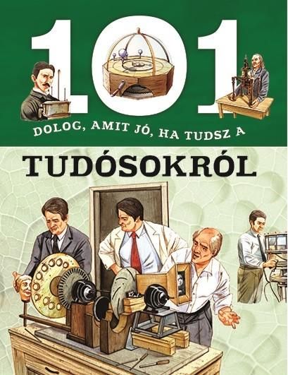 101 dolog, amit jó, ha tudsz a tudósokról