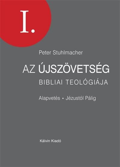 Az újszövetség bibliai teológiája i. - alapvetés jézustól pálig