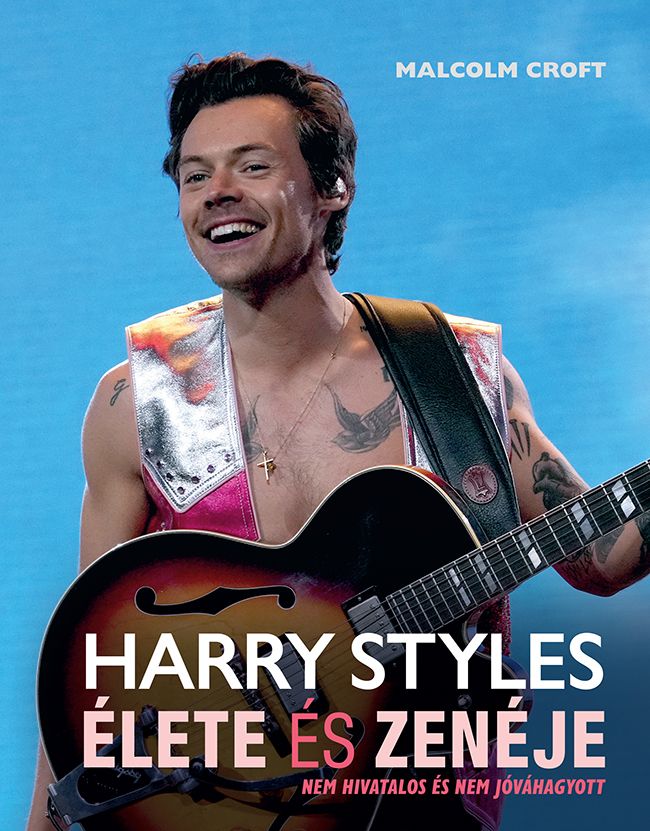 Harry styles élete és zenéje - nem hivatalos és nem jóváhagyott