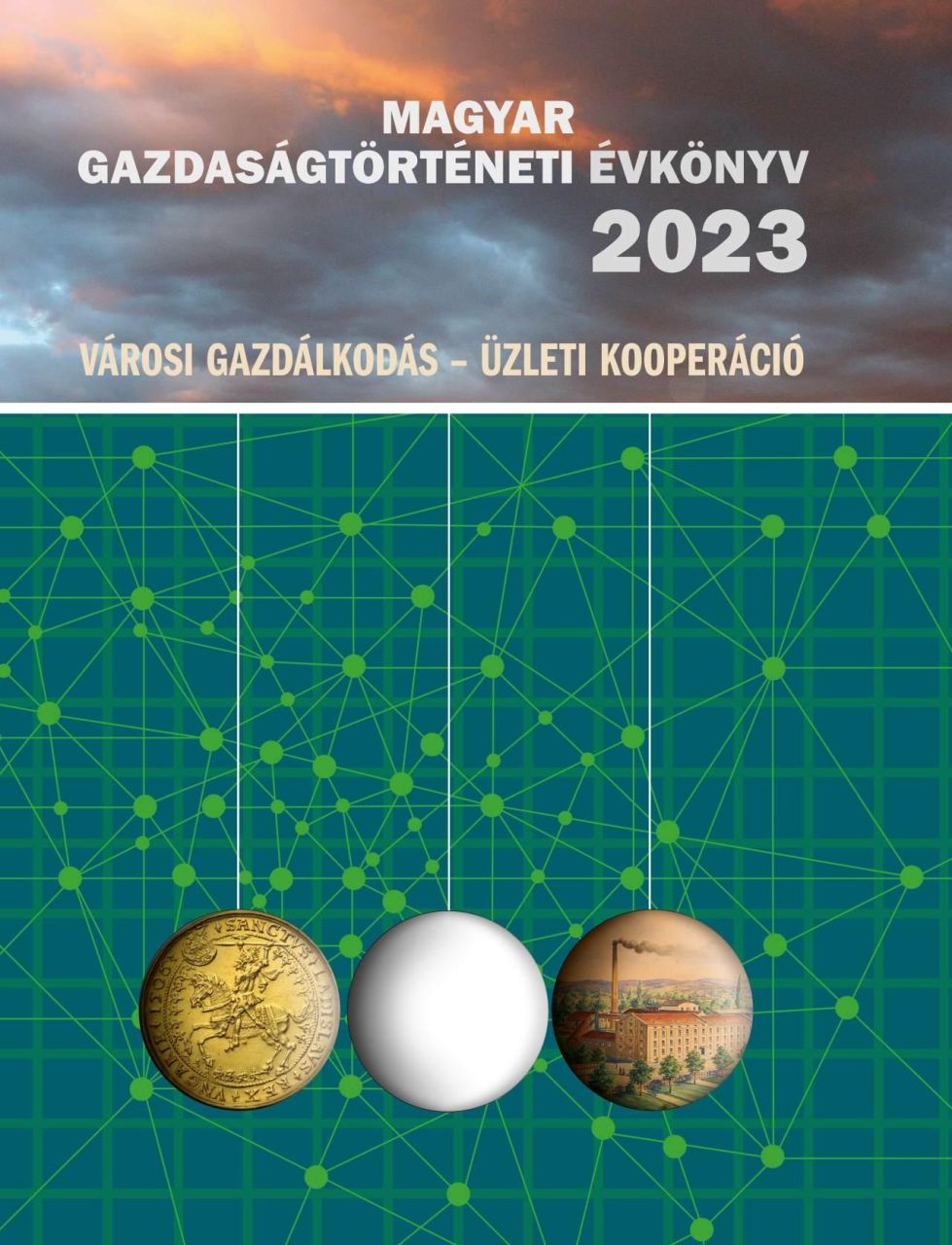 Magyar gazdaságtörténeti évkönyv 2023 (városi gazdálkodás - üzleti kooperáció)