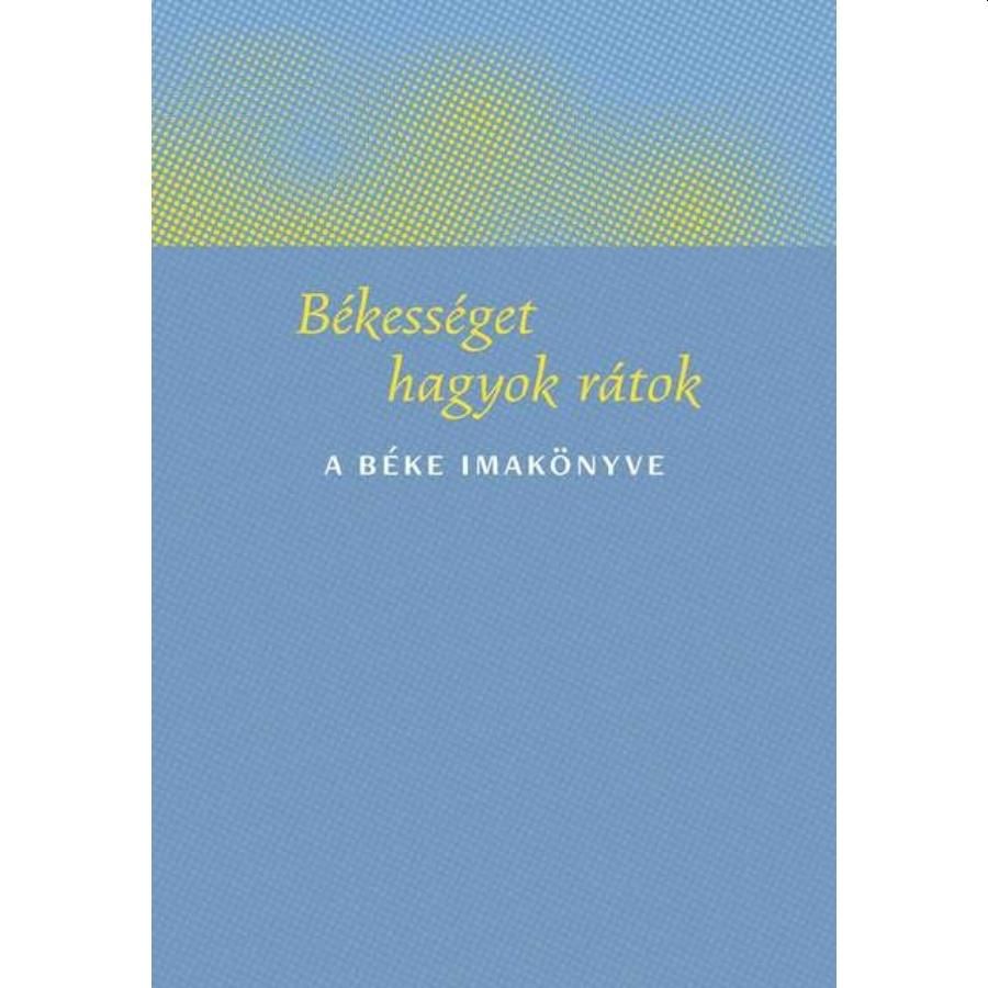 Békességet hagyok rátok - a béke imakönyve