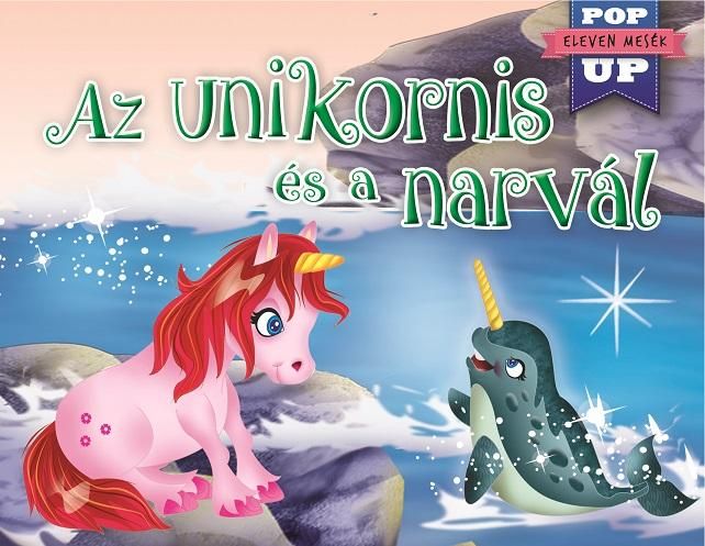 Az unikornis és a narvál - eleven mesék - pop up