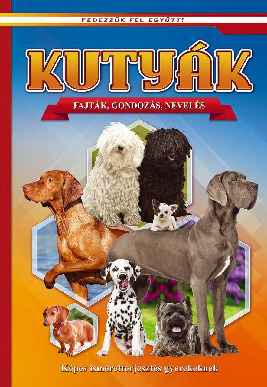 Kutyák - fajták, gondozás, nevelés - fedezzük fel együtt!