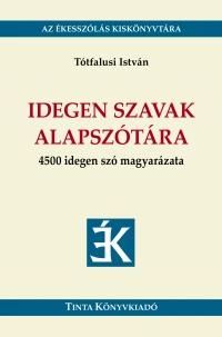 Idegen szavak alapszótára - 4500 idegen szó magyarázata