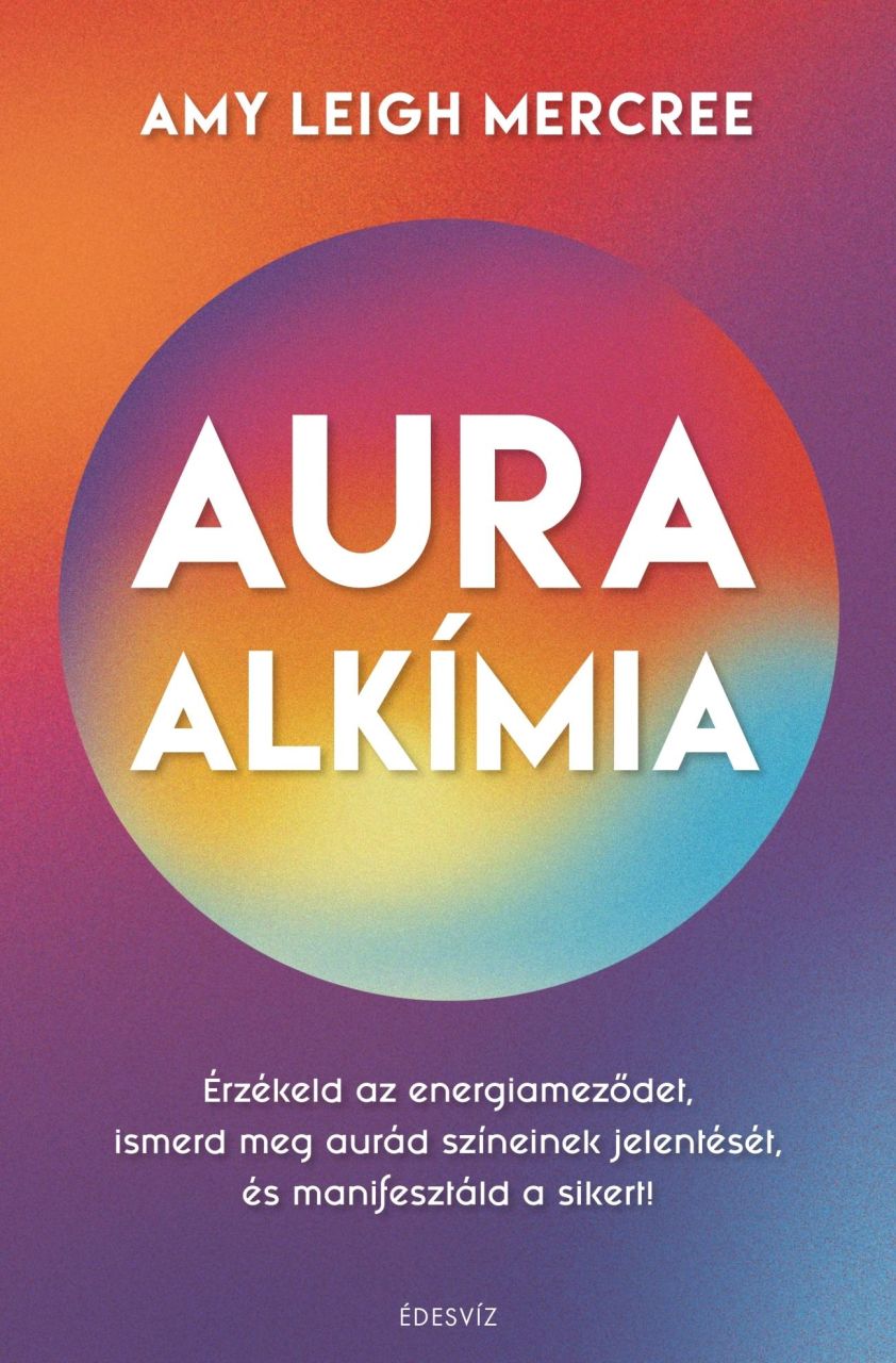 Auraalkímia - érzékeld az energiameződet, ismerd meg aurád színeinek jelentését.