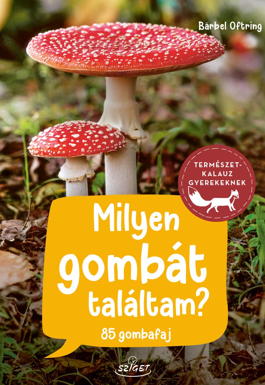 Milyen gombát találtam? - természetkalauz gyerekeknek