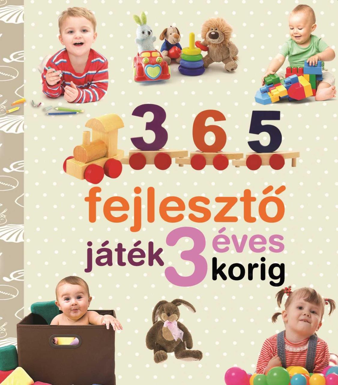 365 fejlesztő játék 3 éves korig (új) - neveljünk egészséges gyereket