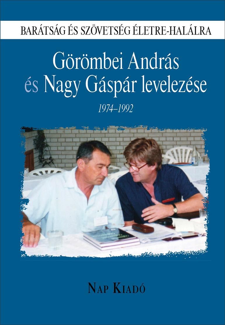 Görömbei andrás és nagy gáspár levelezése 1974-1992 - barátság és szövetség