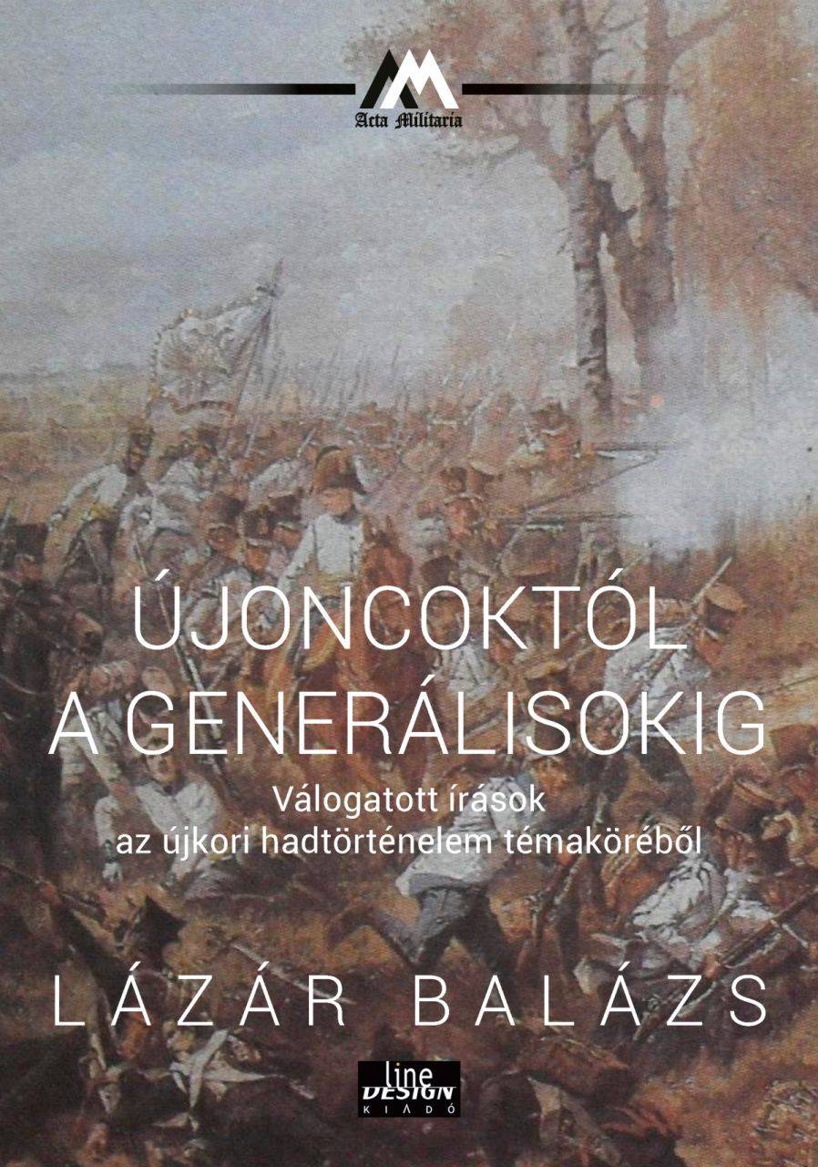 Újoncoktól a generálisokig. válogatott írások az újkori hadtörténelem témakörébő